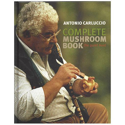 Antonio Carluccio Complete Mushroom Book: The Quiet Hunt